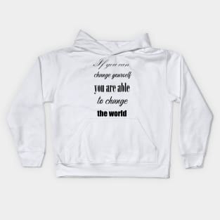 If you can change yourself you are able to change the world Kids Hoodie